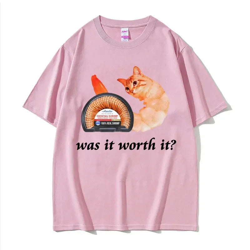 Was It Worth It Shrimp Cat Meme Funny Graphic Tee Shirt for Men Women Cotton High Quality Tshirt Retro Casual Humor Tops T Shirt