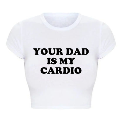 2000s Grunge Gothic Clothes Harajuku Women Cropped Tops Your Dad Is My Cardio Funny Baby Tee College Fashion T Shirt Party Top