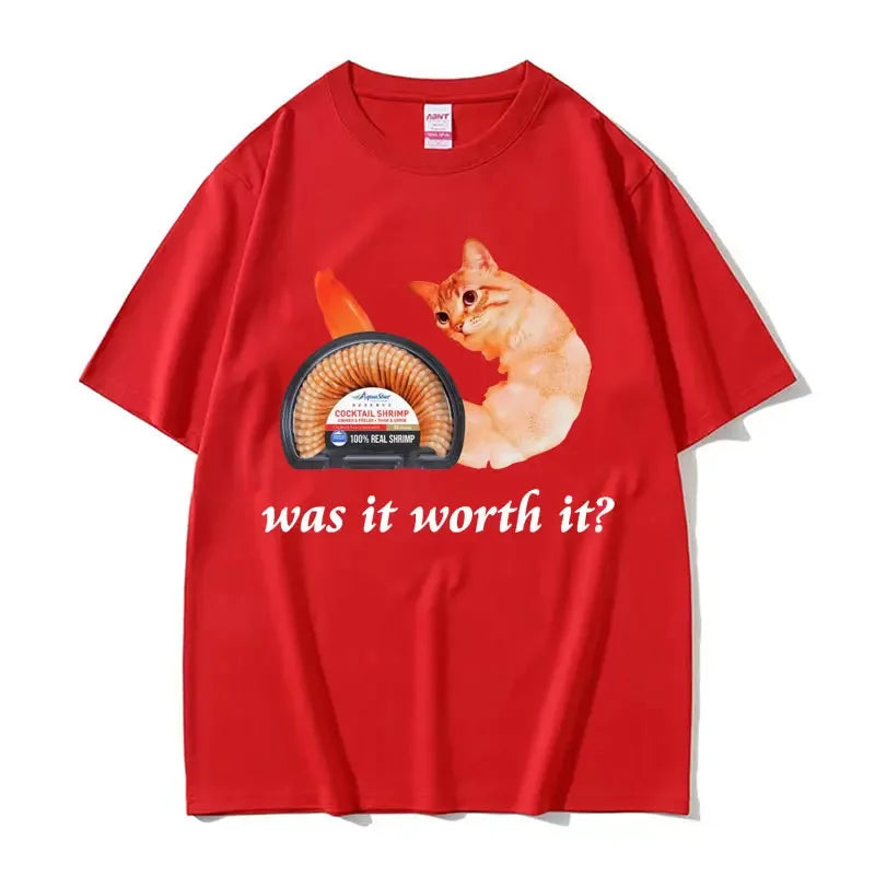 Was It Worth It Shrimp Cat Meme Funny Graphic Tee Shirt for Men Women Cotton High Quality Tshirt Retro Casual Humor Tops T Shirt