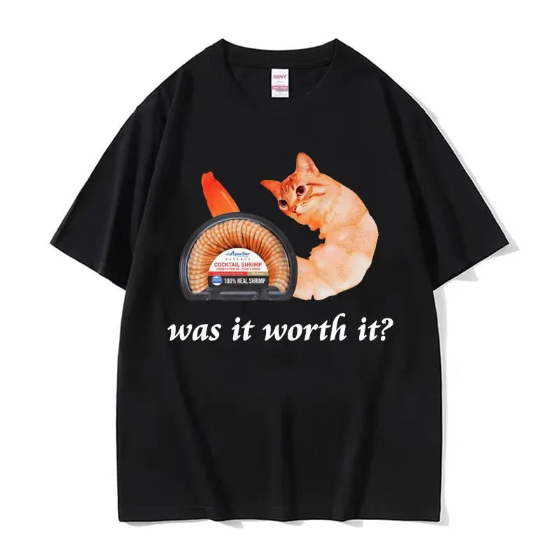 Was It Worth It Shrimp Cat Meme Funny Graphic Tee Shirt for Men Women Cotton High Quality Tshirt Retro Casual Humor Tops T Shirt